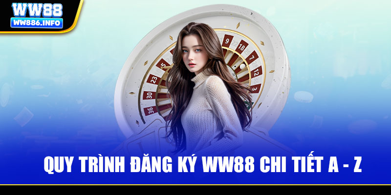 Quy trình đăng ký WW88 chi tiết A - Z