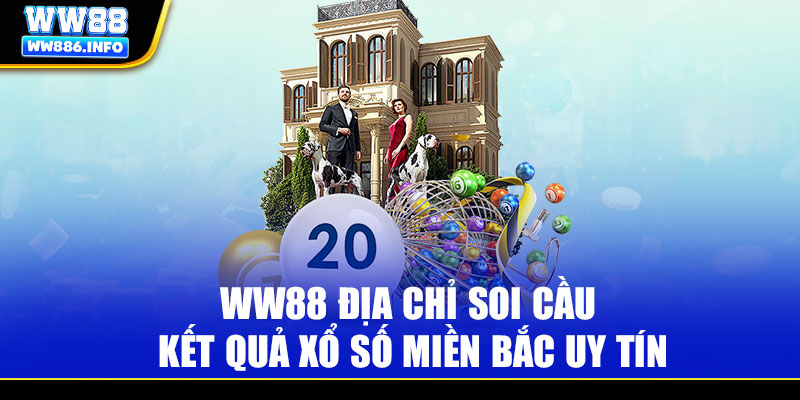 WW88 địa chỉ soi cầu kết quả xổ số miền Bắc uy tín
