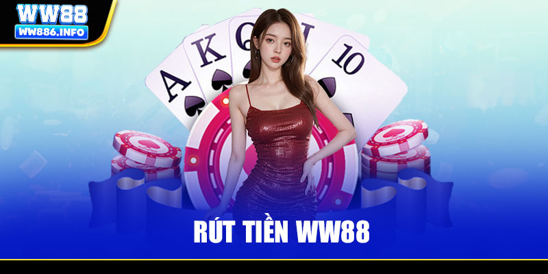 Hướng Dẫn Hội Viên Rút Tiền WW88 Chuẩn Xác, An Toàn