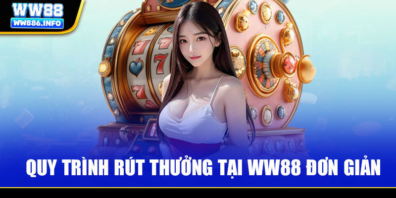 Quy trình rút thưởng tại WW88 đơn giản